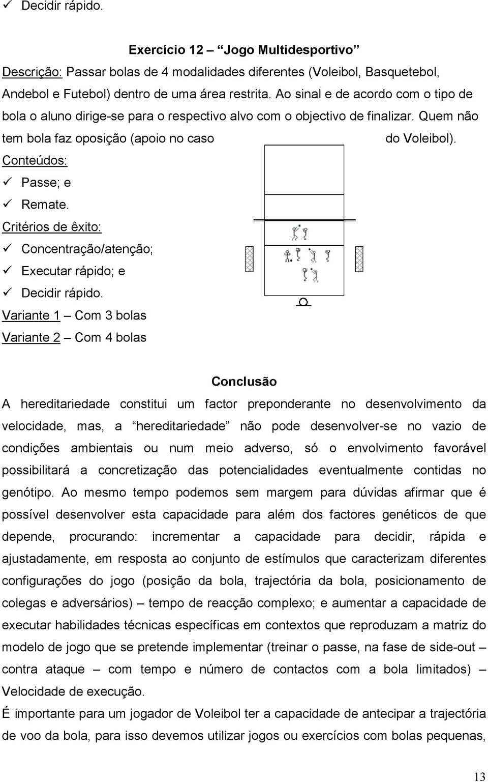 Critérios de êxito: Concentração/atenção; Executar rápido; e Decidir rápido.