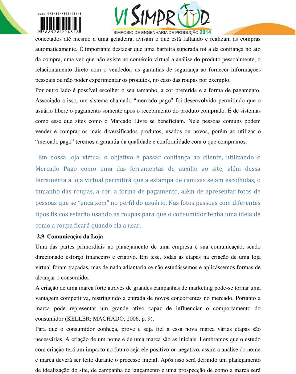 vendedor, as garantias de segurança ao fornecer informações pessoais ou não poder experimentar os produtos, no caso das roupas por exemplo.