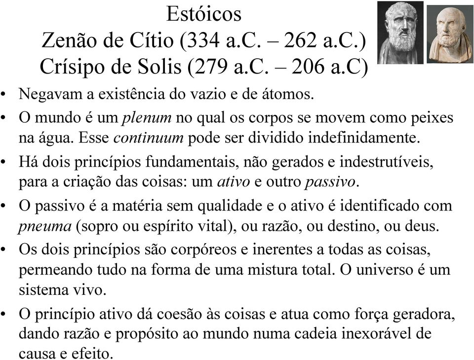 O passivo é a matéria sem qualidade e o ativo é identificado com pneuma (sopro ou espírito vital), ou razão, ou destino, ou deus.