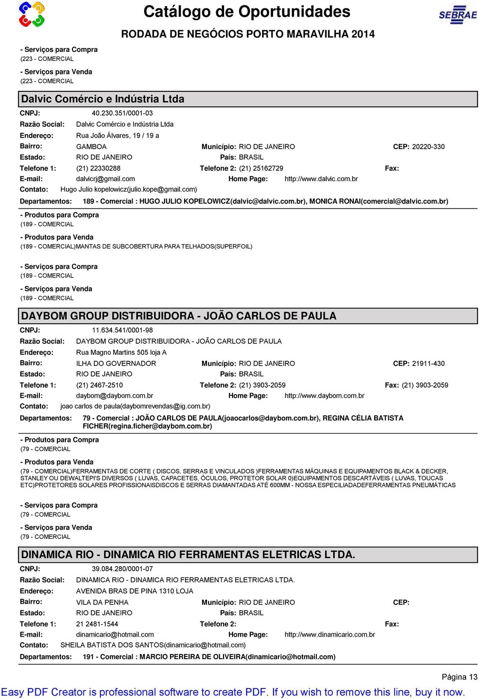 com http://www.dalvic.com.br (189 - COMERCIAL Hugo Julio kopelowicz(julio.kope@gmail.com) 189 - Comercial : HUGO JULIO KOPELOWICZ(dalvic@dalvic.com.br), MONICA RONAI(comercial@dalvic.com.br) (189 - COMERCIAL)MANTAS DE SUBCOBERTURA PARA TELHADOS(SUPERFOIL) Fax: (189 - COMERCIAL (189 - COMERCIAL DAYBOM GROUP DISTRIBUIDORA - JOÃO CARLOS DE PAULA 11.