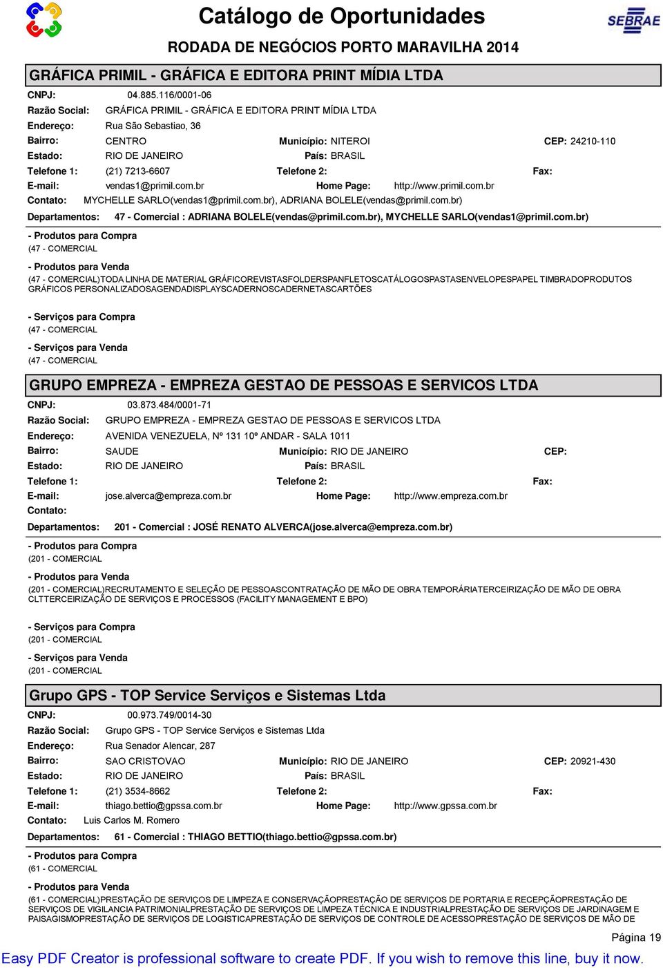 com.br), MYCHELLE SARLO(vendas1@primil.com.br) (47 - COMERCIAL)TODA LINHA DE MATERIAL GRÁFICOREVISTASFOLDERSPANFLETOSCATÁLOGOSPASTASENVELOPESPAPEL TIMBRADOPRODUTOS GRÁFICOS