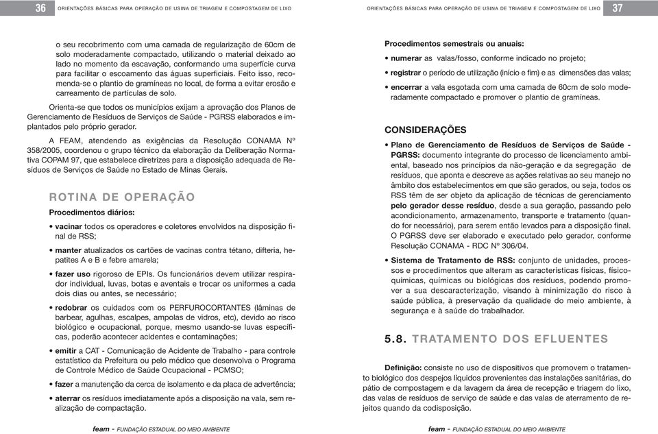 Orienta-se que todos os municípios exijam a aprovação dos Planos de Gerenciamento de Resíduos de Serviços de Saúde - PGRSS elaborados e implantados pelo próprio gerador.