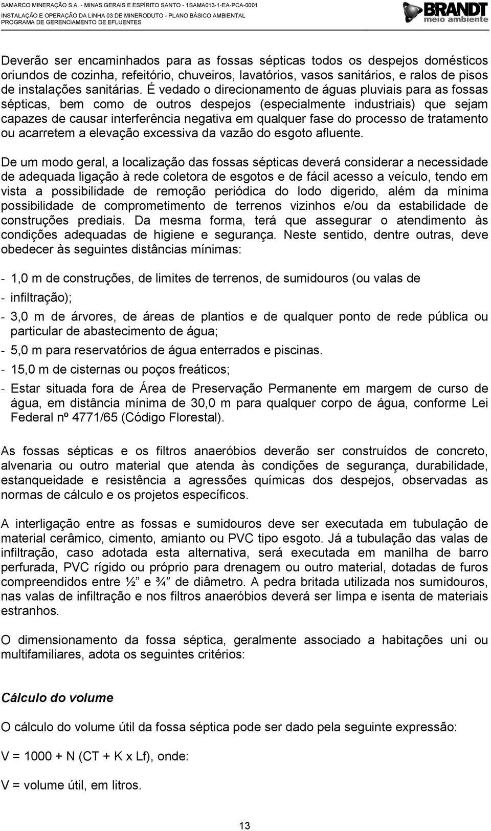 processo de tratamento ou acarretem a elevação excessiva da vazão do esgoto afluente.