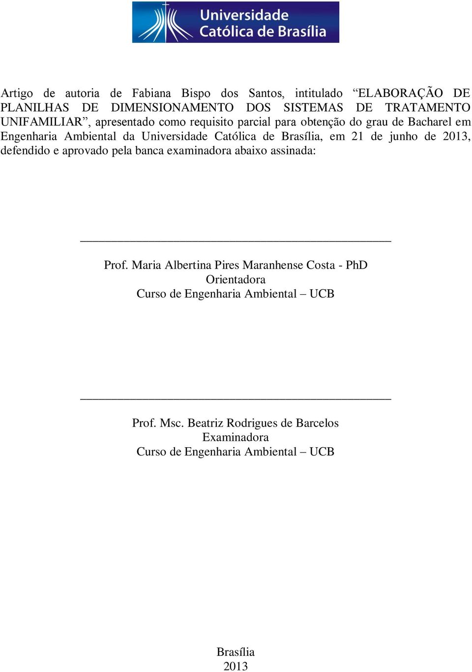 Brasília, em 21 de junho de 2013, defendido e aprovado pela banca examinadora abaixo assinada: Prof.
