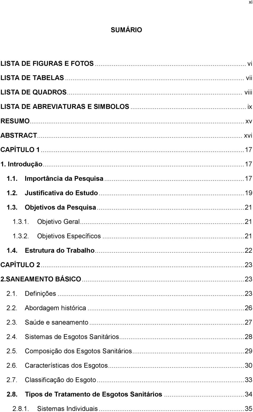 Estrutura do Trabalho... 22 CAPÍTULO 2... 23 2.SANEAMENTO BÁSICO... 23 2.1. Definições... 23 2.2. Abordagem histórica... 26 2.3. Saúde e saneamento... 27 2.4. Sistemas de Esgotos Sanitários.