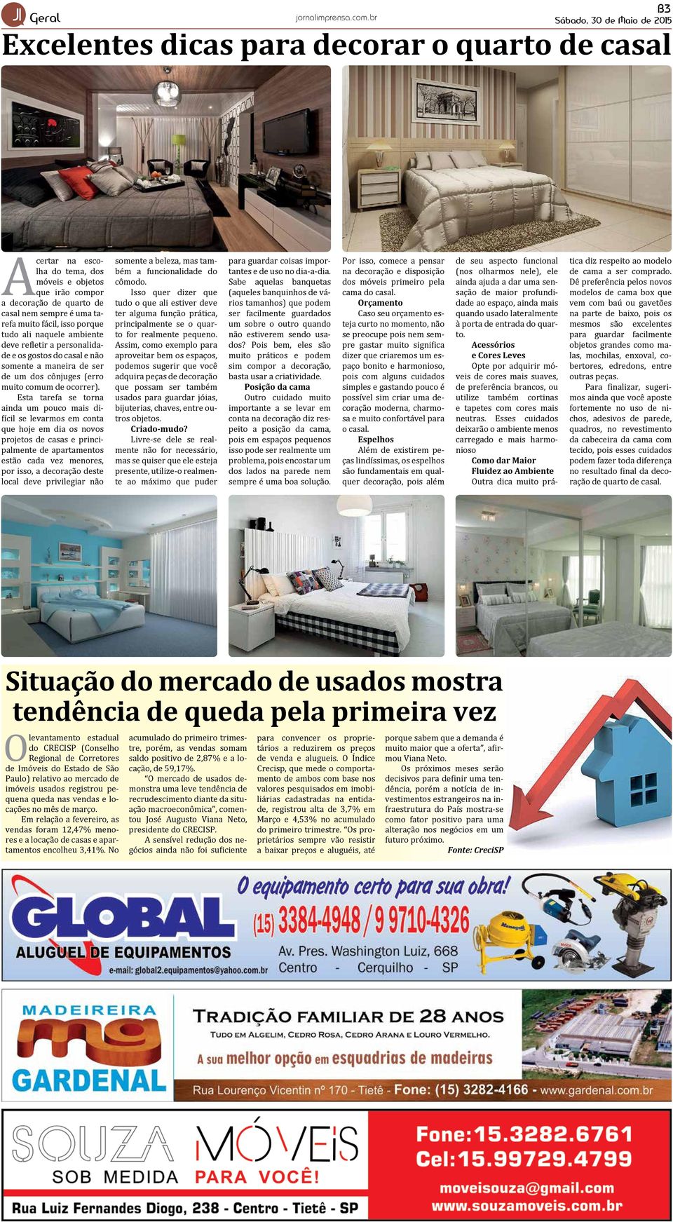 Esta tarefa se torna ainda um pouco mais difícil se levarmos em conta que hoje em dia os novos projetos de casas e principalmente de apartamentos estão cada vez menores, por isso, a decoração deste