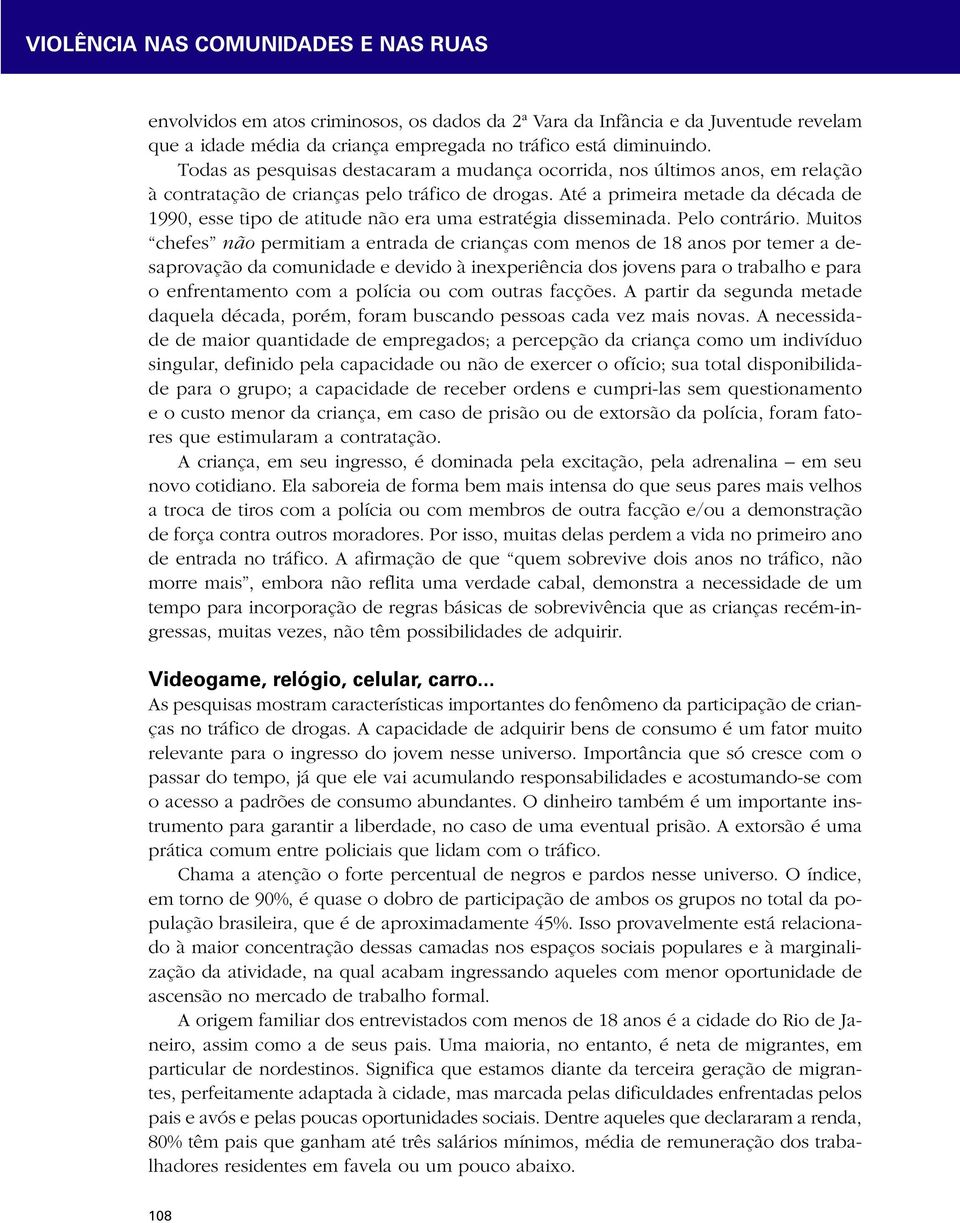 Até a primeira metade da década de 1990, esse tipo de atitude não era uma estratégia disseminada. Pelo contrário.