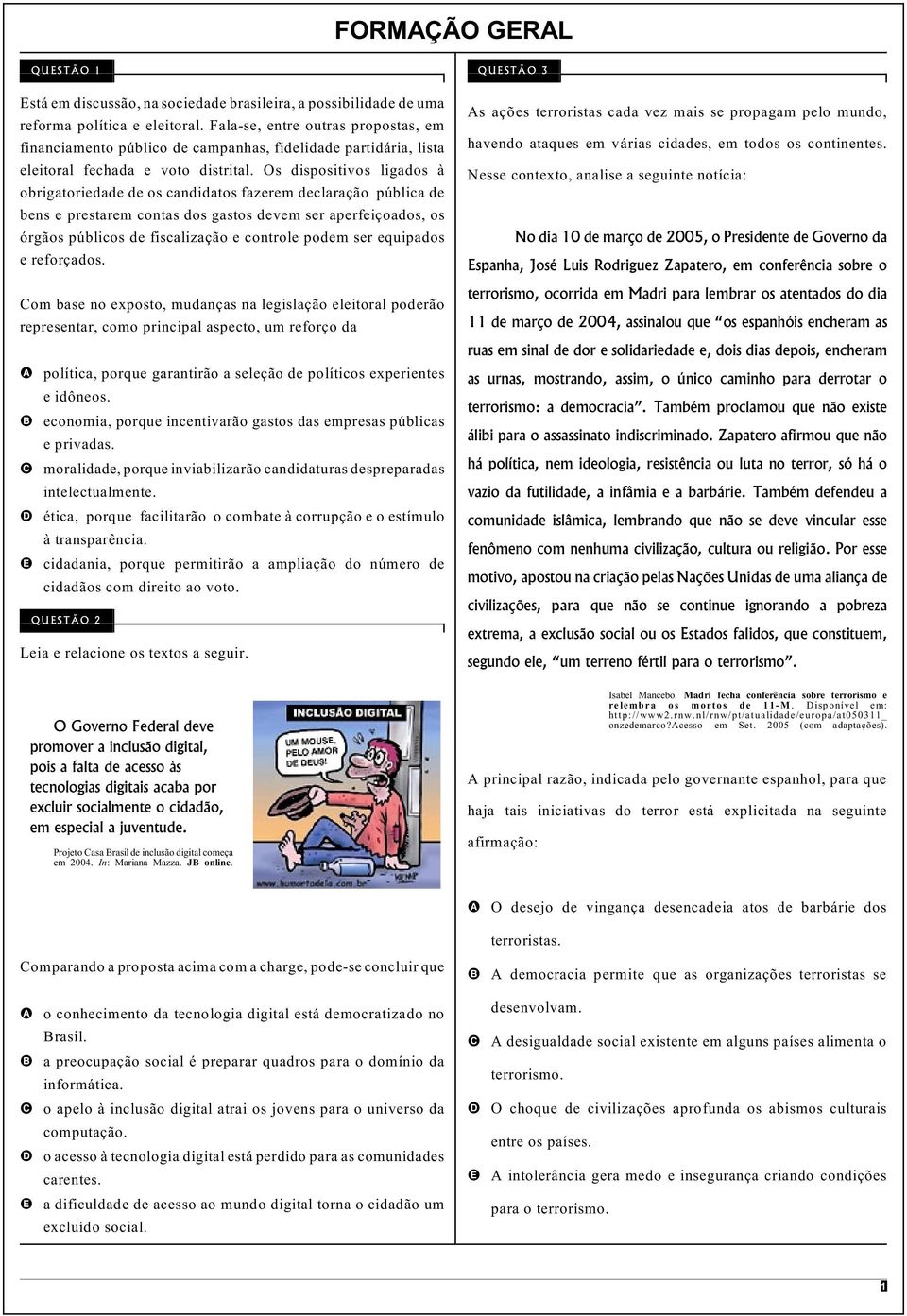 Os dispositivos ligados à obrigatoriedade de os candidatos fazerem declaração pública de bens e prestarem contas dos gastos devem ser aperfeiçoados, os órgãos públicos de fiscalização e controle