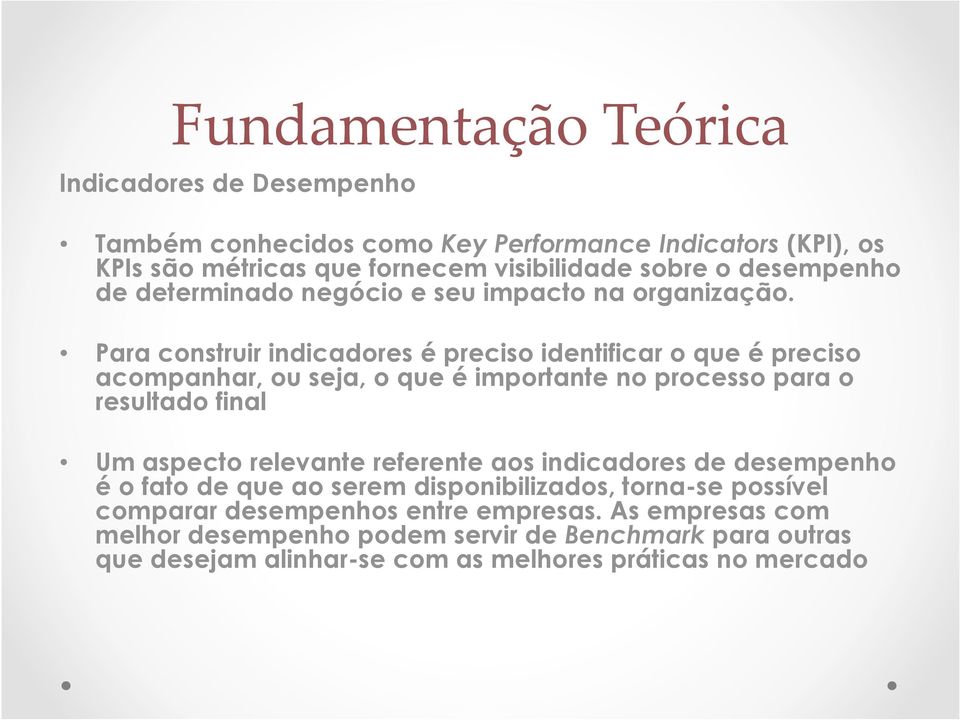 Para construir indicadores é preciso identificar o que é preciso acompanhar, ou seja, o que é importante no processo para o resultado final Um aspecto relevante