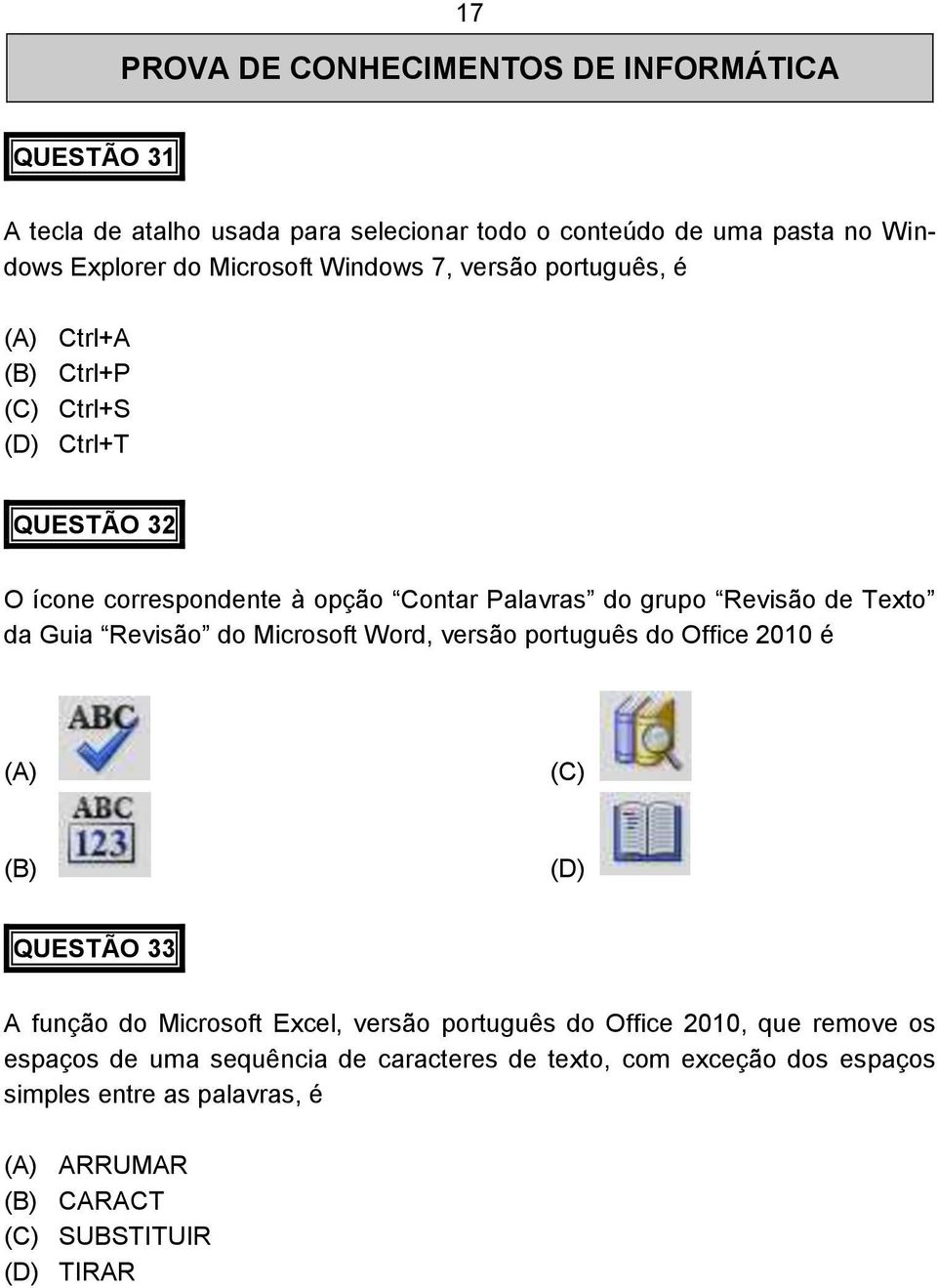 da Guia Revisão do Microsoft Word, versão português do Office 2010 é (A) (C) (B) (D) QUESTÃO 33 A função do Microsoft Excel, versão português do Office 2010,
