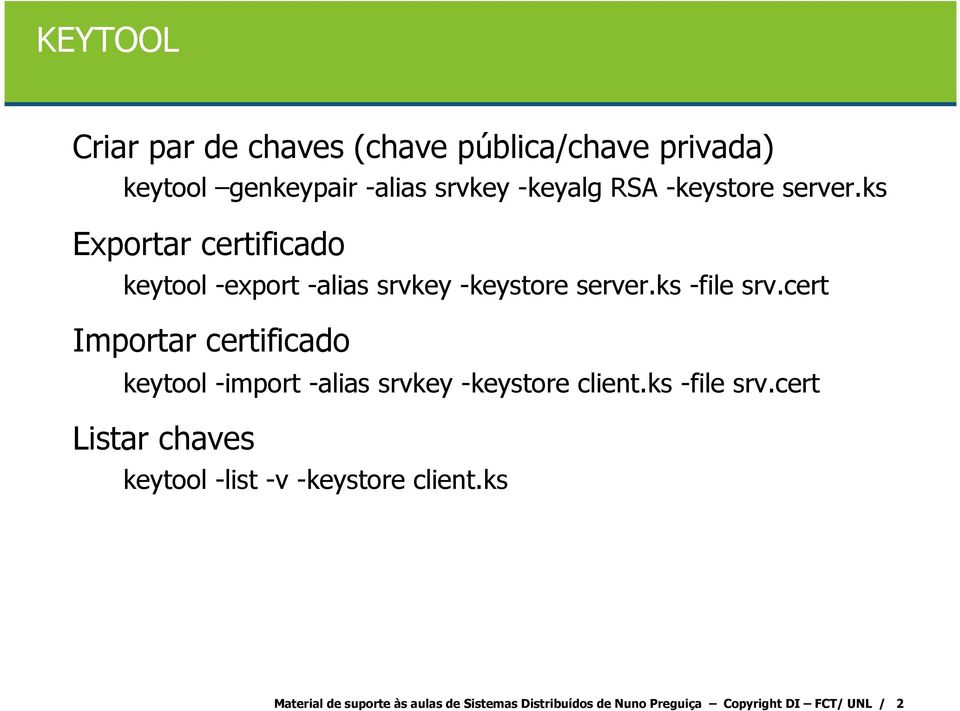 cert Importar certificado keytool -import -alias srvkey -keystore client.ks -file srv.