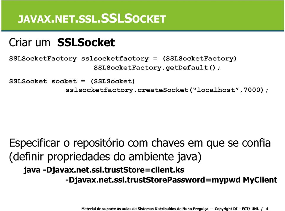 createsocket( localhost,7000); Especificar o repositório com chaves em que se confia (definir propriedades do ambiente