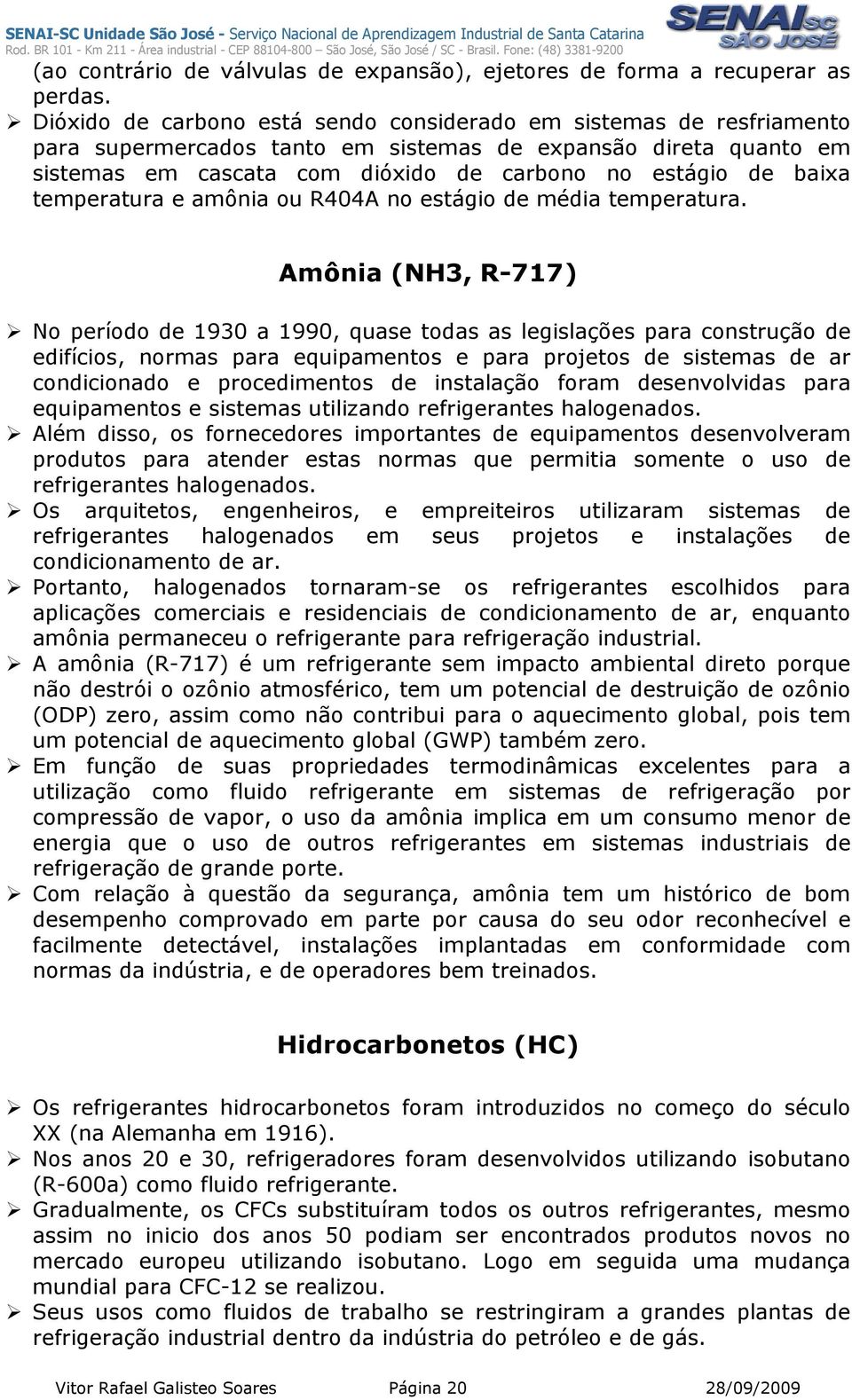 temperatura e amônia ou R404A no estágio de média temperatura.