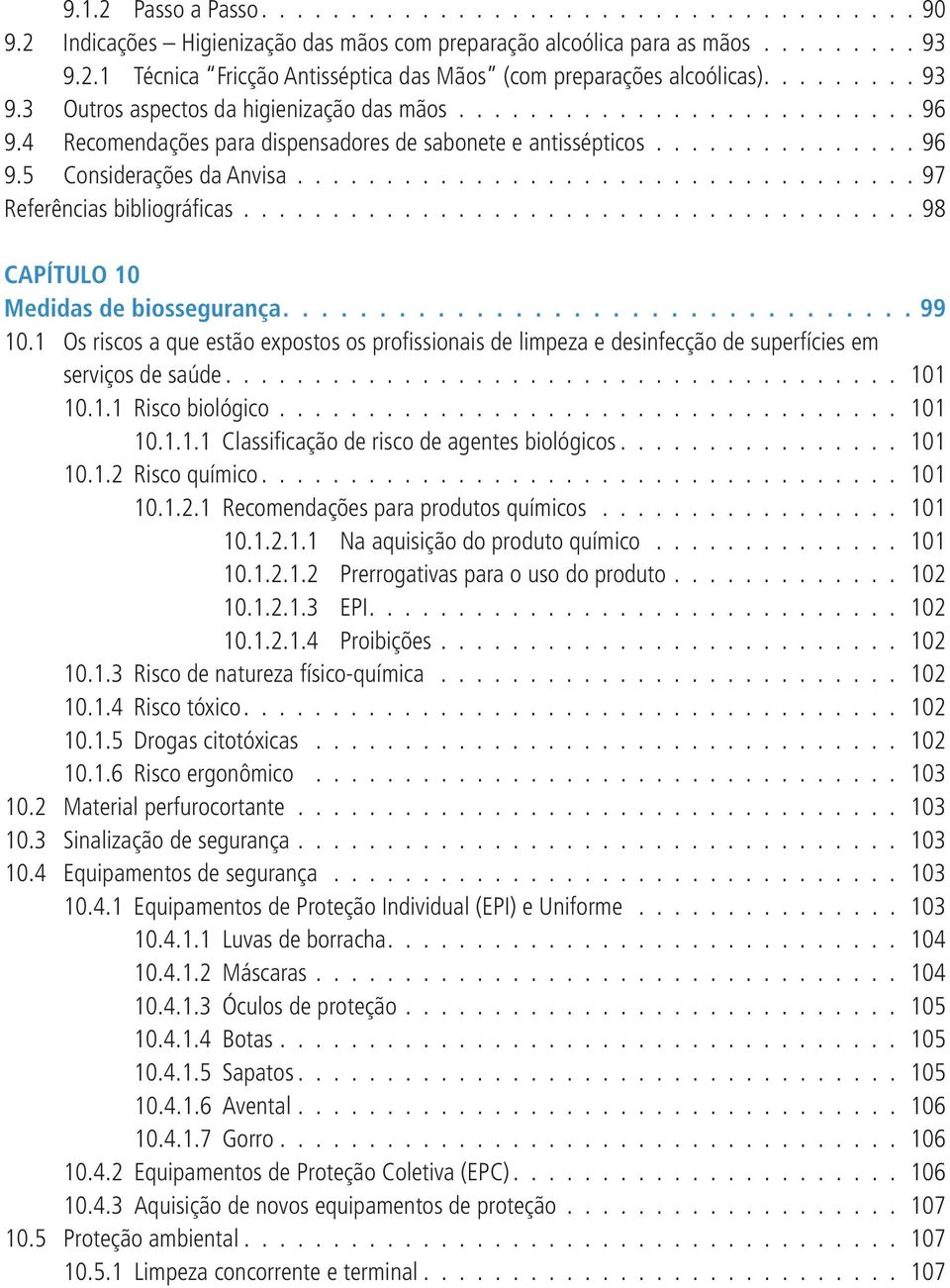 .................................. 97 Referências bibliográficas...................................... 98 Capítulo 10 Medidas de biossegurança.................................99 10.