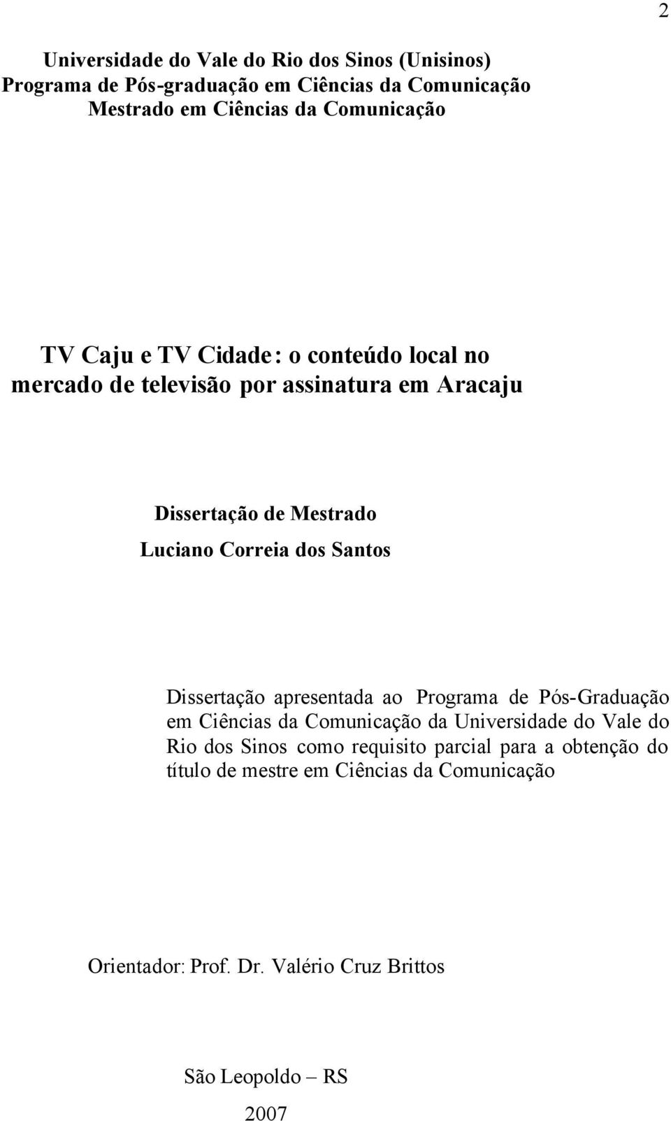 Correia dos Santos Dissertação apresentada ao Programa de Pós-Graduação em Ciências da Comunicação da Universidade do Vale do Rio dos