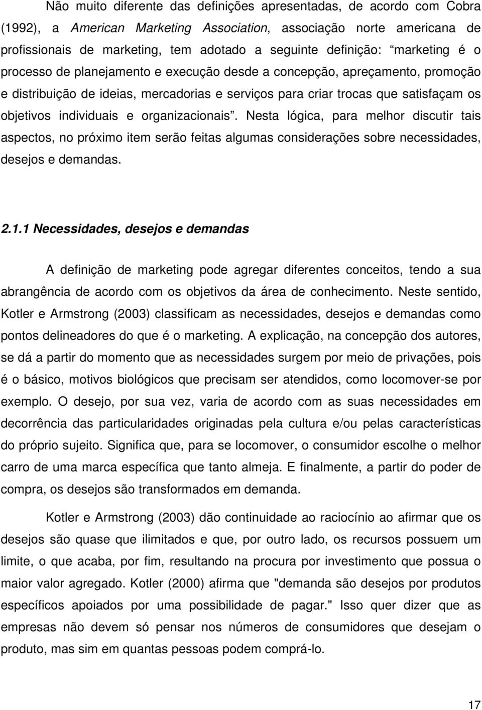 individuais e organizacionais. Nesta lógica, para melhor discutir tais aspectos, no próximo item serão feitas algumas considerações sobre necessidades, desejos e demandas. 2.1.