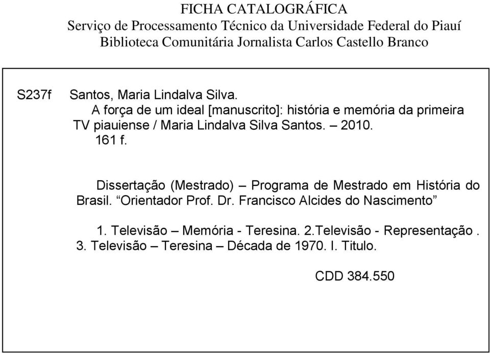 A força de um ideal [manuscrito]: história e memória da primeira TV piauiense / Maria Lindalva Silva Santos. 2010. 161 f.