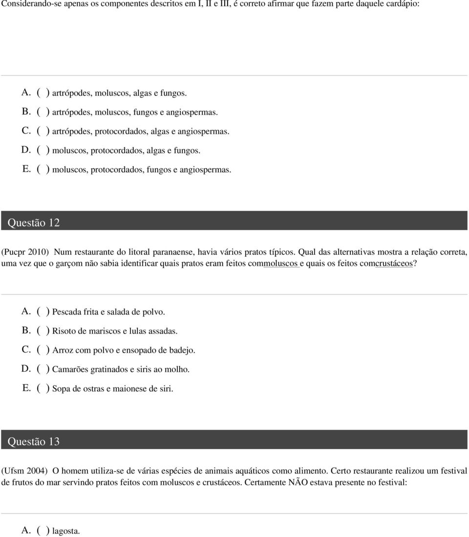 ( ) moluscos, protocordados, fungos e angiospermas. Questão 12 (Pucpr 2010) Num restaurante do litoral paranaense, havia vários pratos típicos.