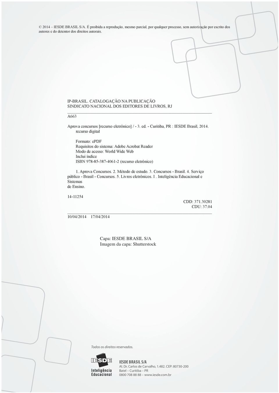 recurso digital Formato: epdf Requisitos do sistema: Adobe Acrobat Reader Modo de acesso: World Wide Web Inclui índice ISBN 978-85-387-4061-2 (recurso eletrônico) 1. Aprova Concursos. 2.