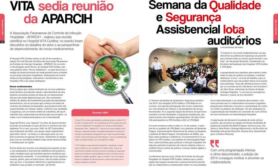 Acontece no Vita 37 O Hospital VITA Curitiba sediou no dia 26 de setembro a edição 2014 da Reunião Científica da Associação Paranaense de Controle de Infecção Hospitalar - APARCIH.