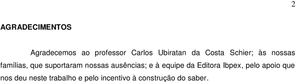 ausências; e à equipe da Editora Ibpex, pelo apoio que nos