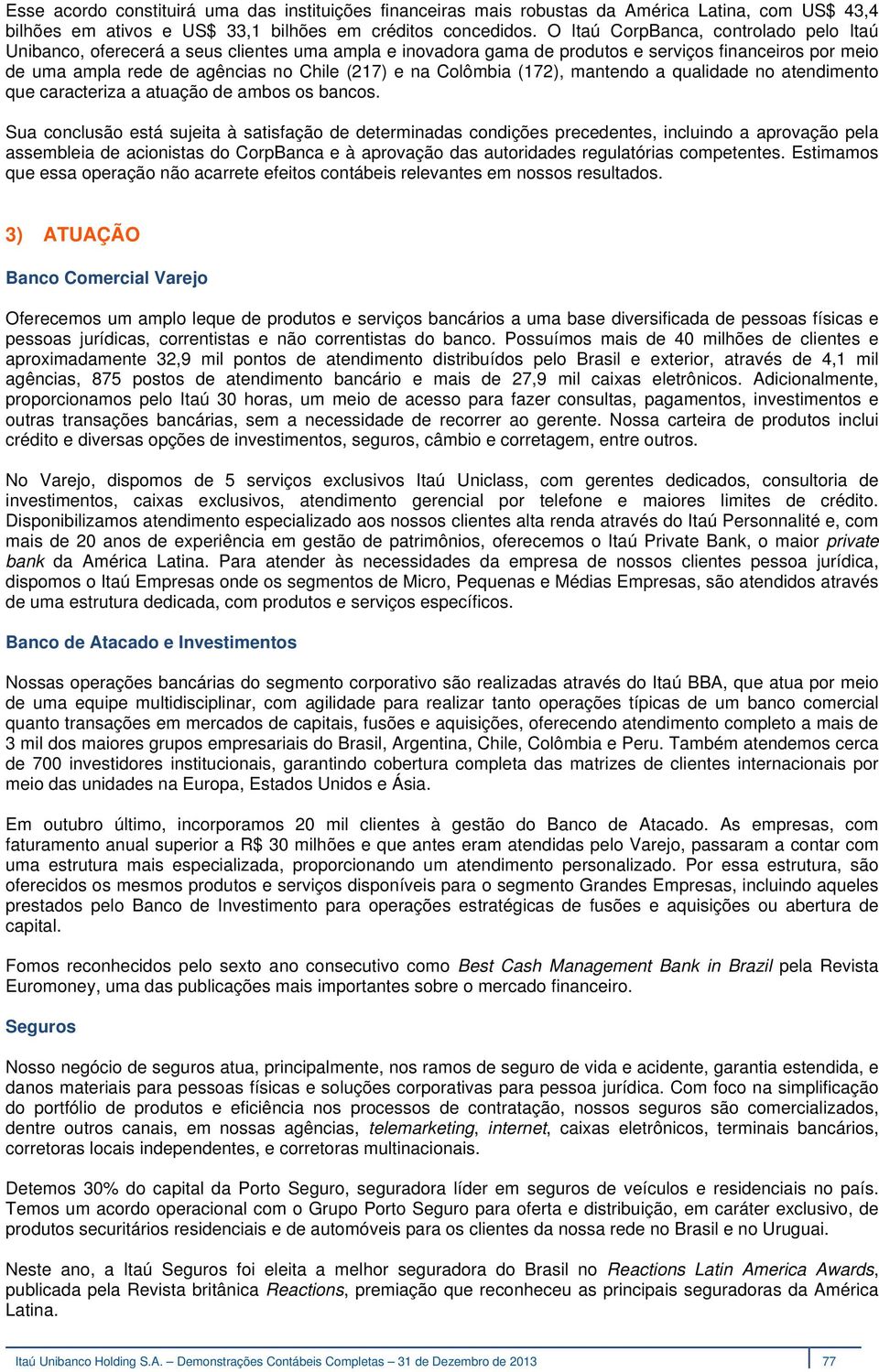 Colômbia (172), mantendo a qualidade no atendimento que caracteriza a atuação de ambos os bancos.