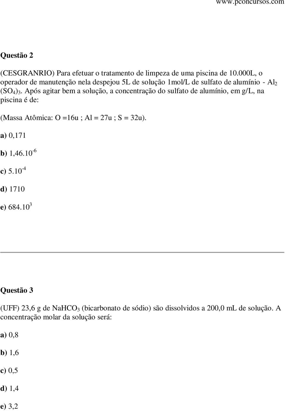 Após agitar bem a solução, a concentração do sulfato de alumínio, em g/l, na piscina é de: (Massa Atômica: O =16u ; Al = 27u ; S = 32u).