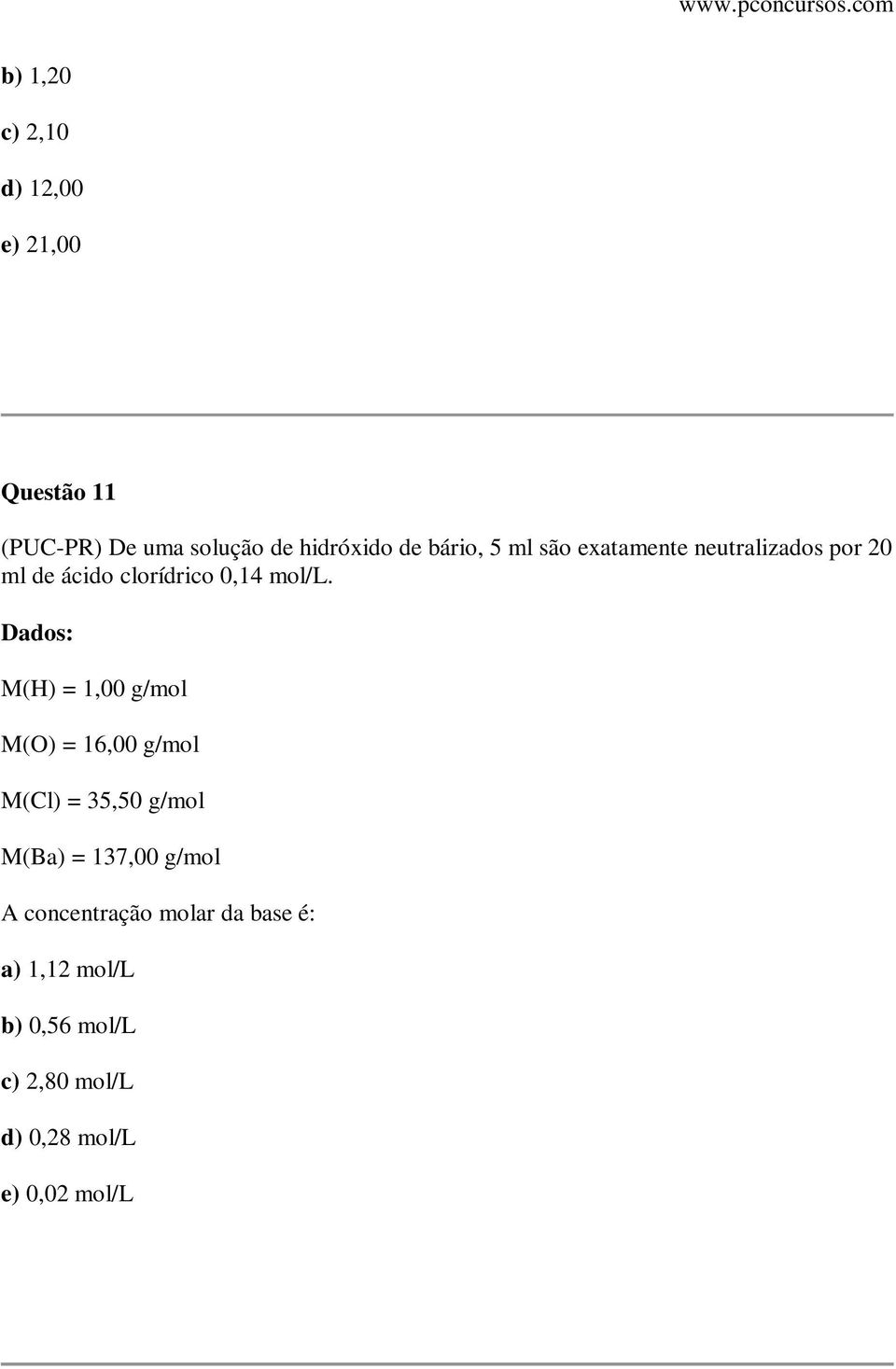 Dados: M(H) = 1,00 g/mol M(O) = 16,00 g/mol M(Cl) = 35,50 g/mol M(Ba) = 137,00 g/mol A