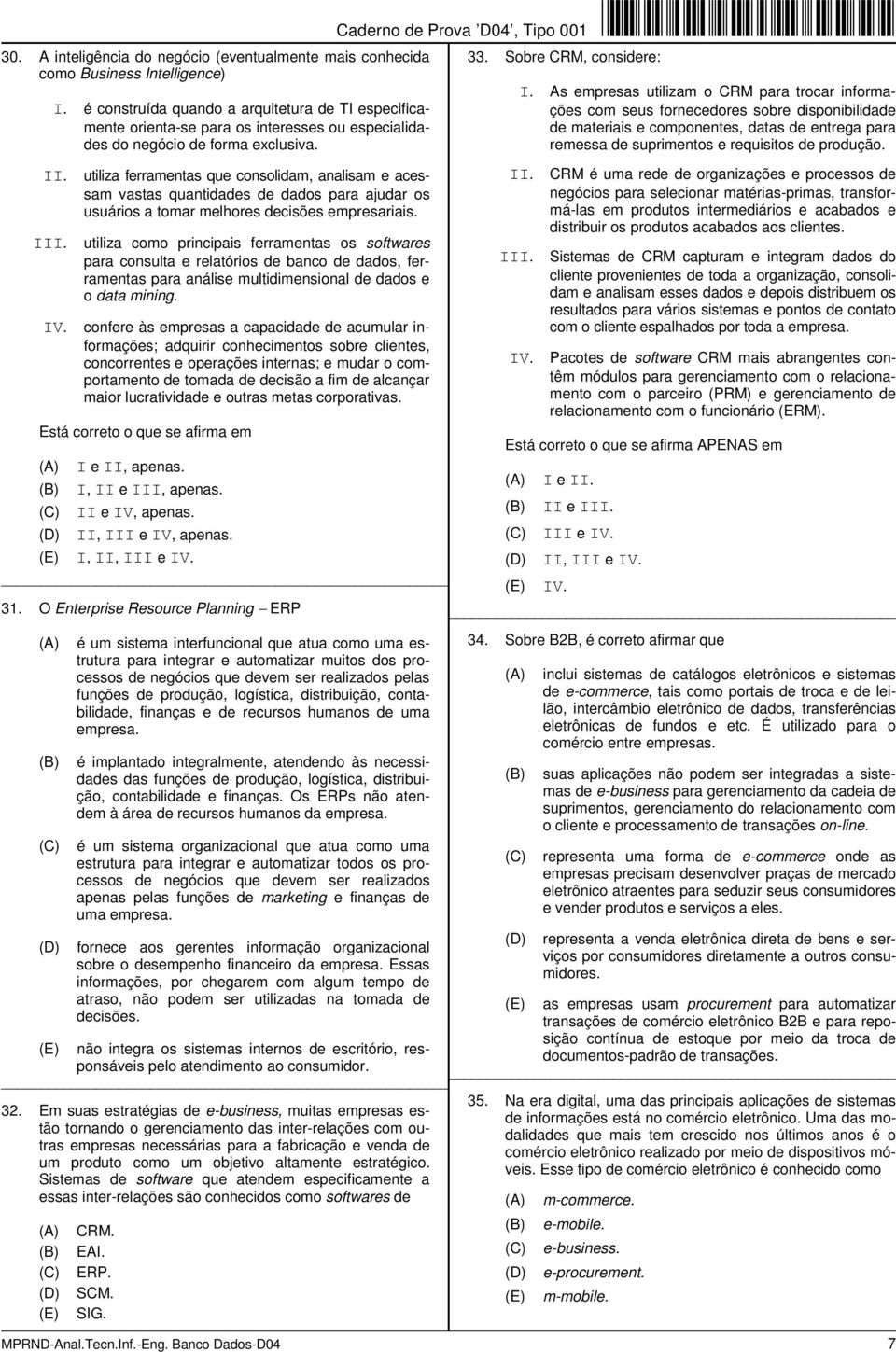 utiliza ferramentas que consolidam, analisam e acessam vastas quantidades de dados para ajudar os usuários a tomar melhores decisões empresariais.