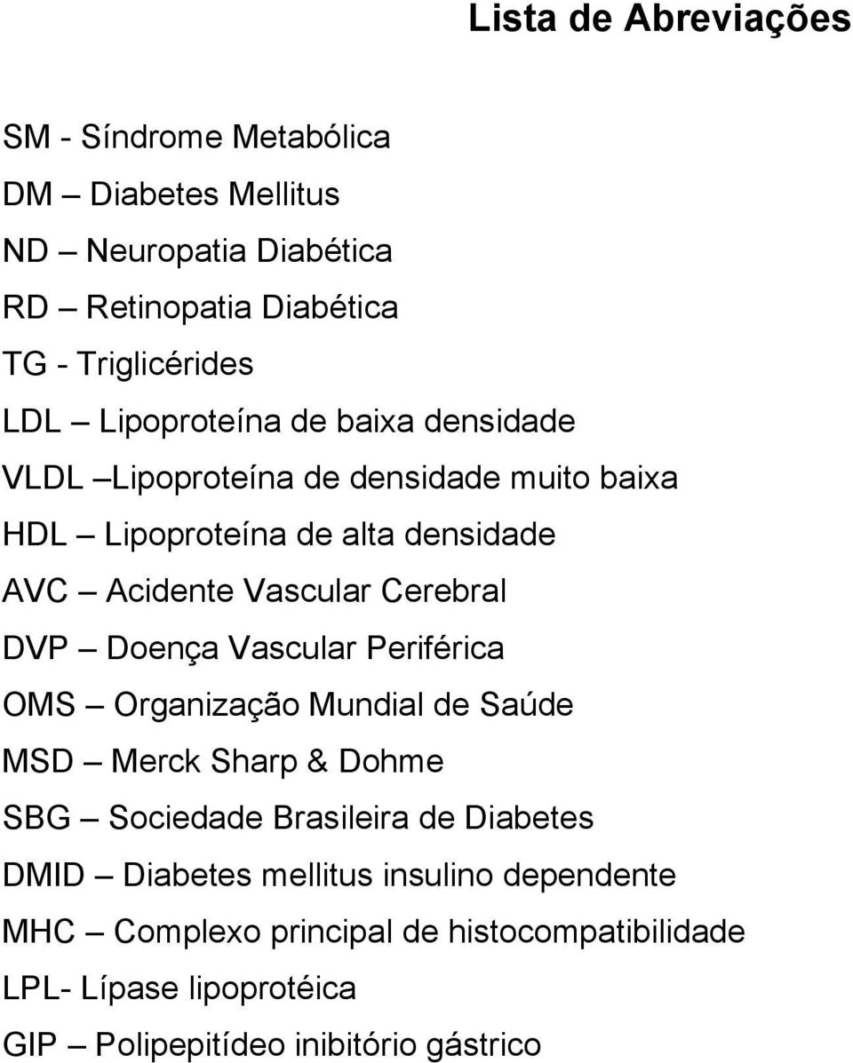 Cerebral DVP Doença Vascular Periférica OMS Organização Mundial de Saúde MSD Merck Sharp & Dohme SBG Sociedade Brasileira de Diabetes DMID