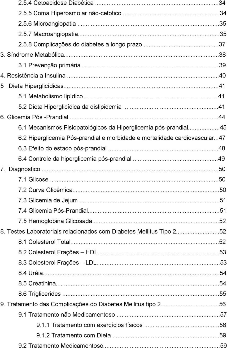 Glicemia Pós -Prandial...44 6.1 Mecanismos Fisiopatológicos da Hiperglicemia pós-prandial...45 6.2 Hiperglicemia Pós-prandial e morbidade e mortalidade cardiovascular...47 6.