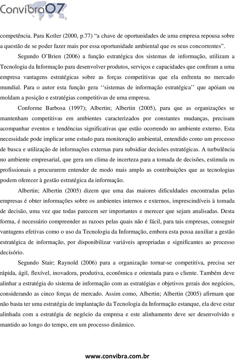 estratégicas sobre as forças competitivas que ela enfrenta no mercado mundial.