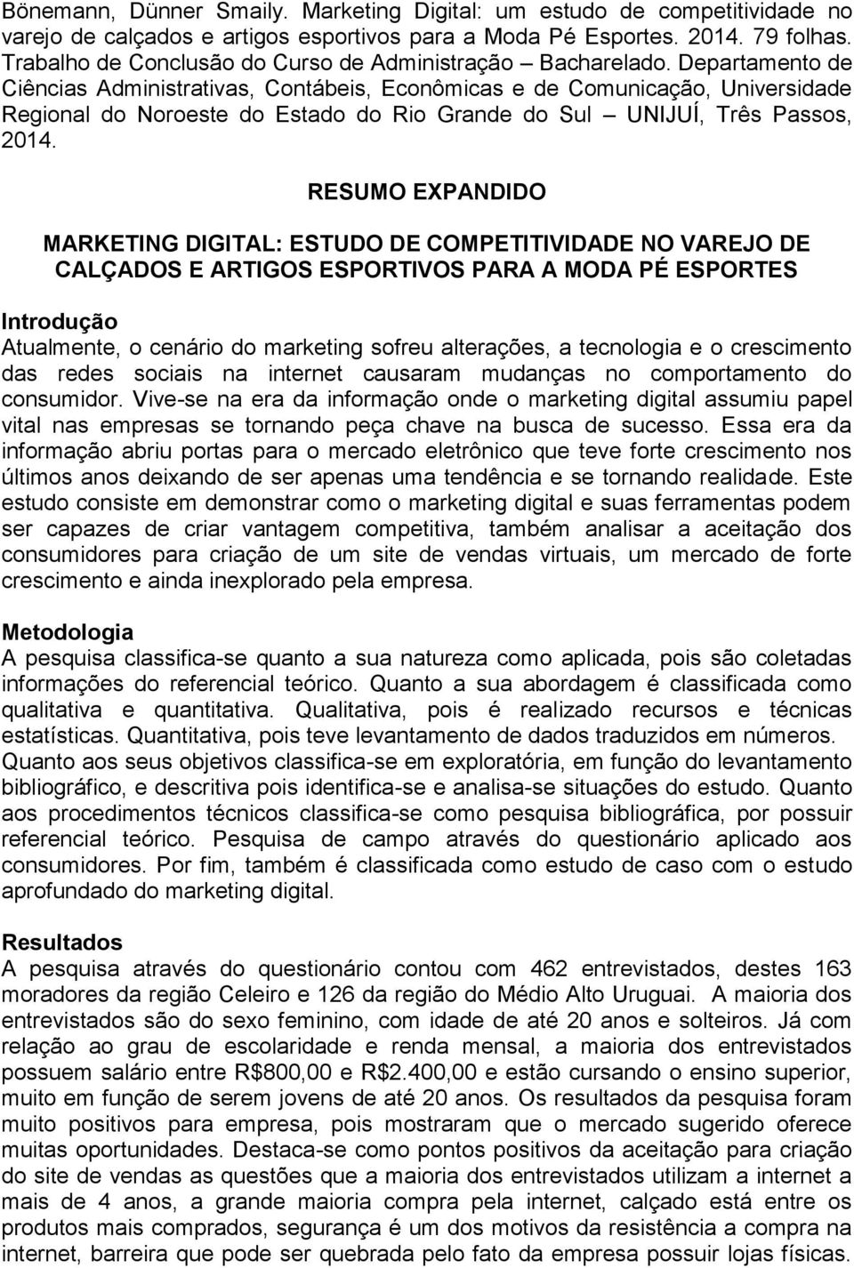 Departamento de Ciências Administrativas, Contábeis, Econômicas e de Comunicação, Universidade Regional do Noroeste do Estado do Rio Grande do Sul UNIJUÍ, Três Passos, 2014.