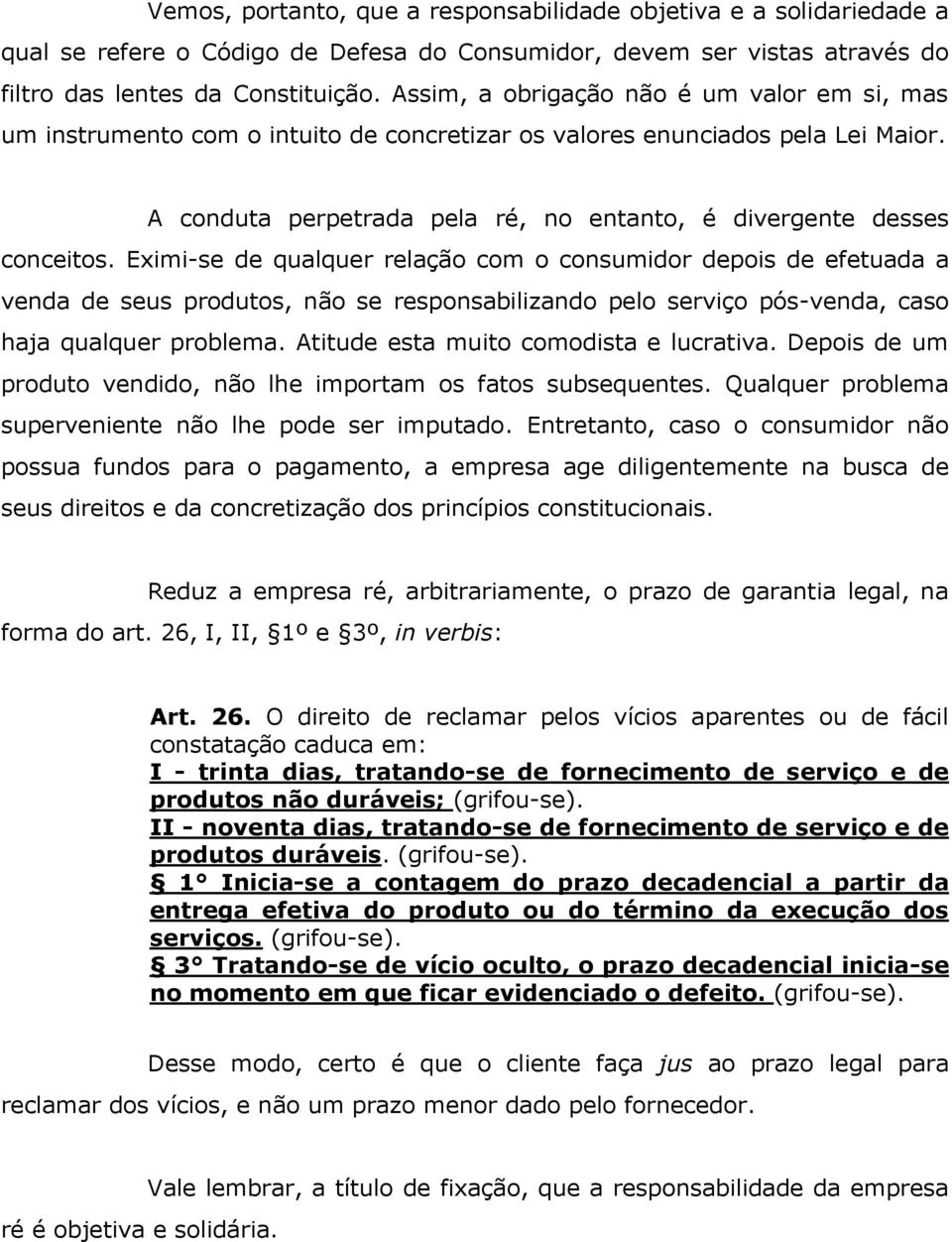 Eximi-se de qualquer relação com o consumidor depois de efetuada a venda de seus produtos, não se responsabilizando pelo serviço pós-venda, caso haja qualquer problema.