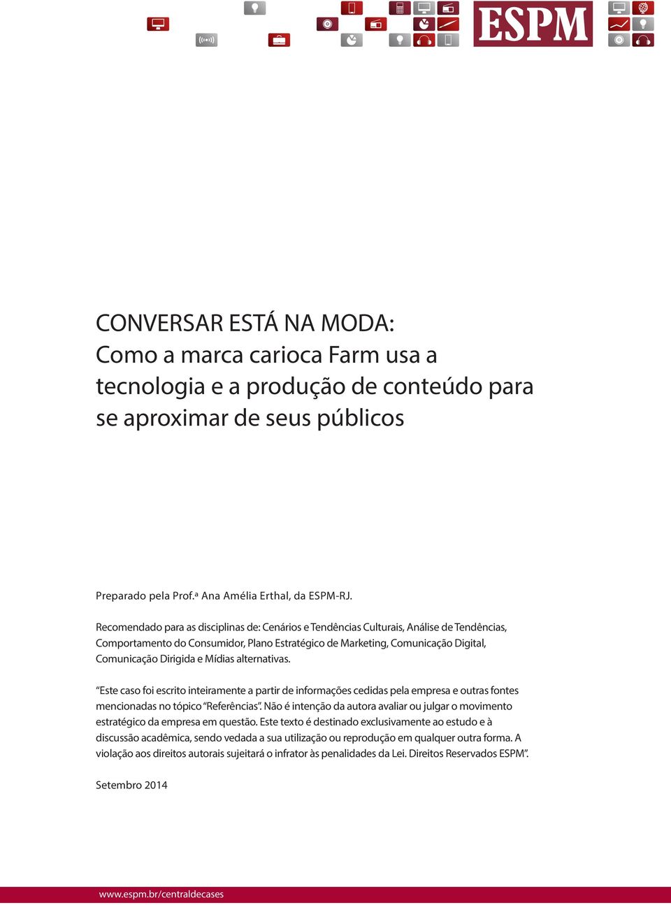 Mídias alternativas. Este caso foi escrito inteiramente a partir de informações cedidas pela empresa e outras fontes mencionadas no tópico Referências.