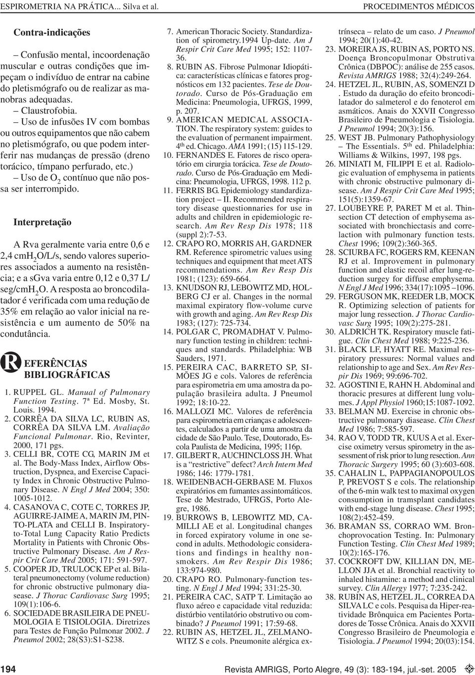 ) Uso de O contínuo que não possa ser interrompido. A Rva geralmente varia entre, e, cmh O/L/s, sendo valores superiores associados a aumento na resistência; e a sgva varia entre,1 e,37 L/ seg/cmh O.