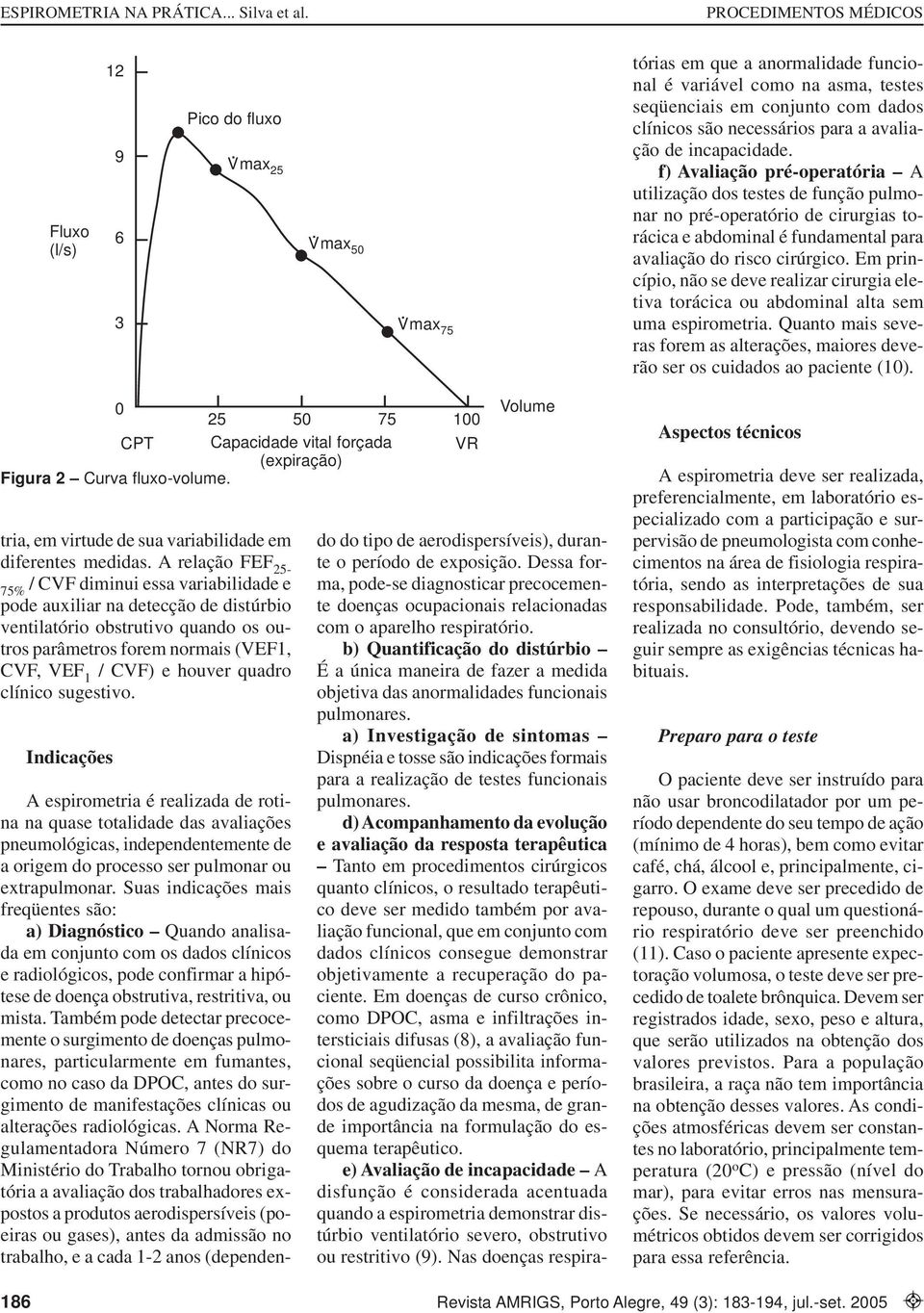 Em princípio, não se deve realizar cirurgia eletiva torácica ou abdominal alta sem uma espirometria. Quanto mais severas forem as alterações, maiores deverão ser os cuidados ao paciente (1).