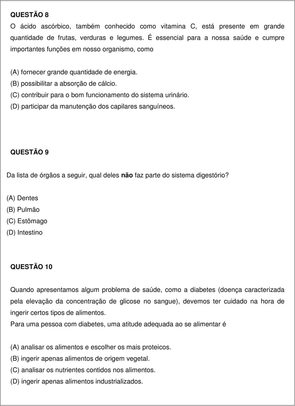 (C) contribuir para o bom funcionamento do sistema urinário. (D) participar da manutenção dos capilares sanguíneos.