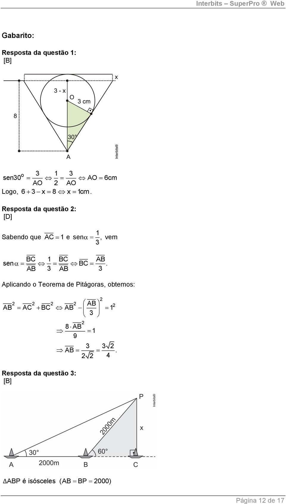 AB AB Aplicando o Teorema de Pitágoras, obtemos: AB AB AC BC AB 8 AB 9