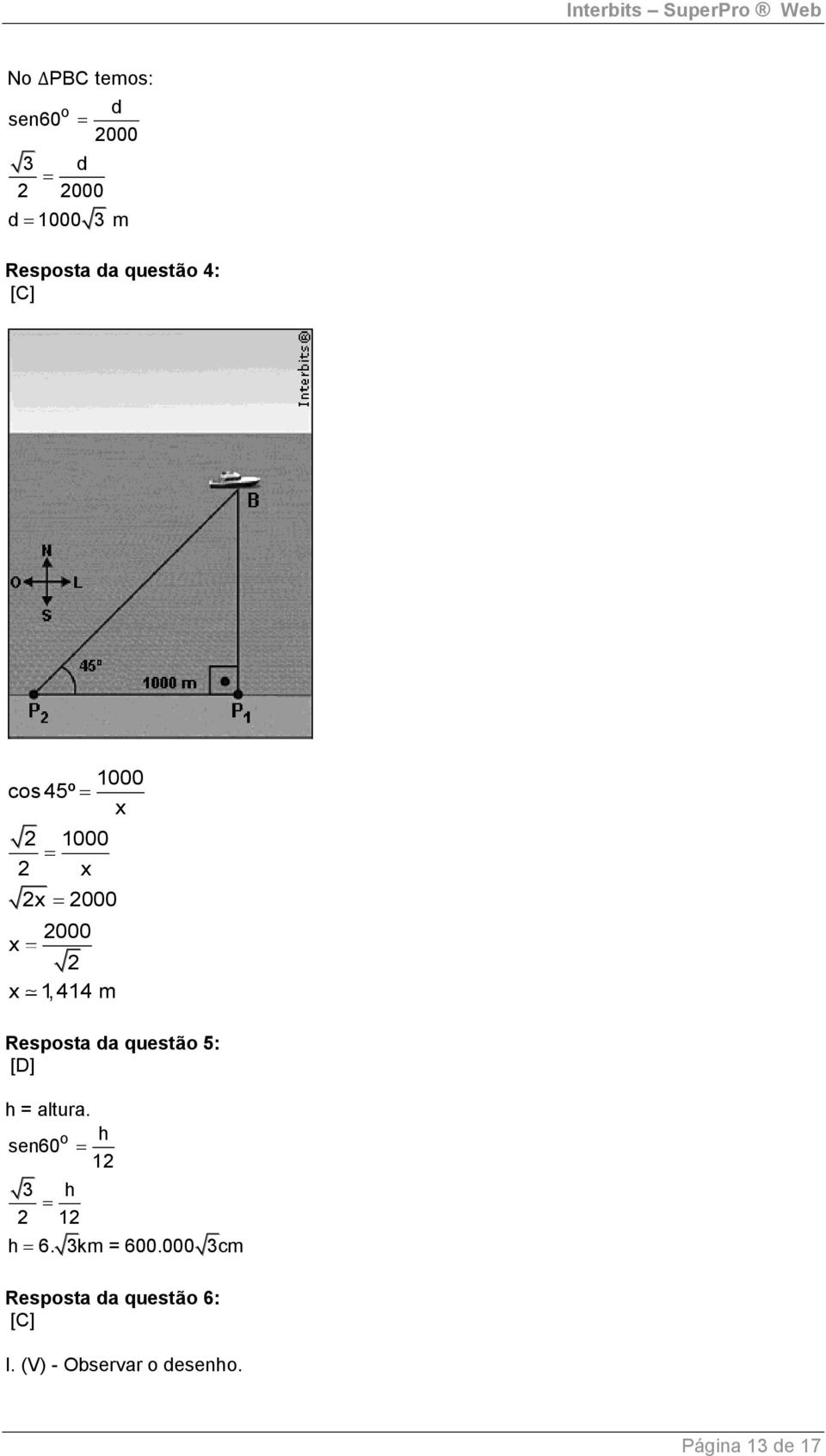 Resposta da questão 5: [D] h = altura. o h sen60 h h 6.