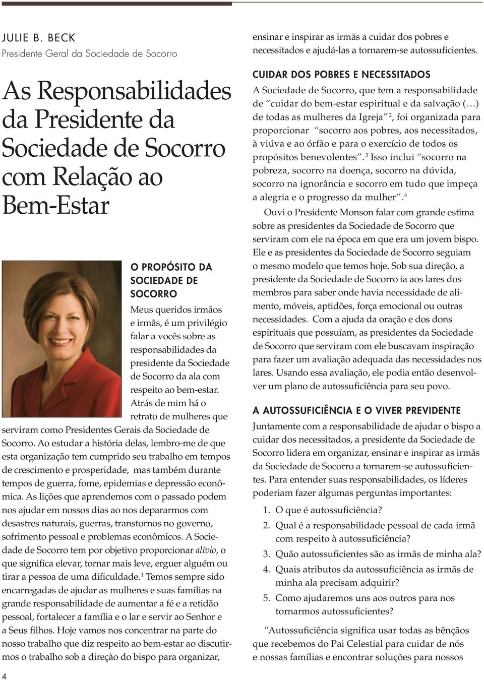 um privilégio falar a vocês sobre as responsabilidades da presidente da Sociedade de Socorro da ala com respeito ao bem-estar.