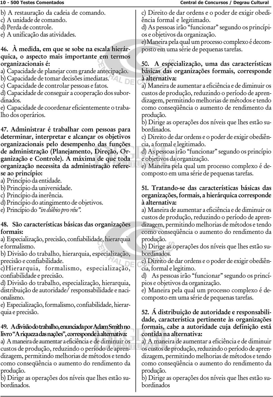 c) Capacidade de controlar pessoas e fatos. d) Capacidade de conseguir a cooperação dos subordinados. e) Capacidade de coordenar eficientemente o trabalho dos operários. 47.