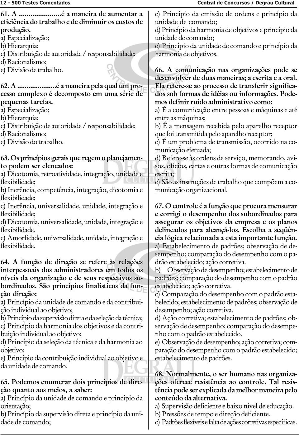 ..é a maneira pela qual um processo complexo é decomposto em uma série de pequenas tarefas.