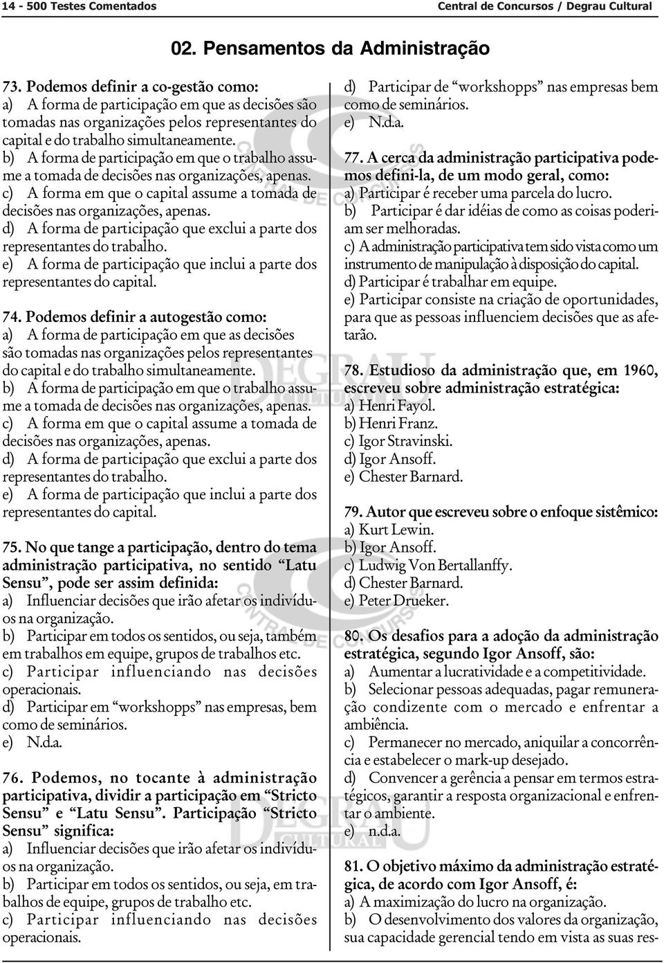 b) A forma de participação em que o trabalho assume a tomada de decisões nas organizações, apenas. c) A forma em que o capital assume a tomada de decisões nas organizações, apenas.