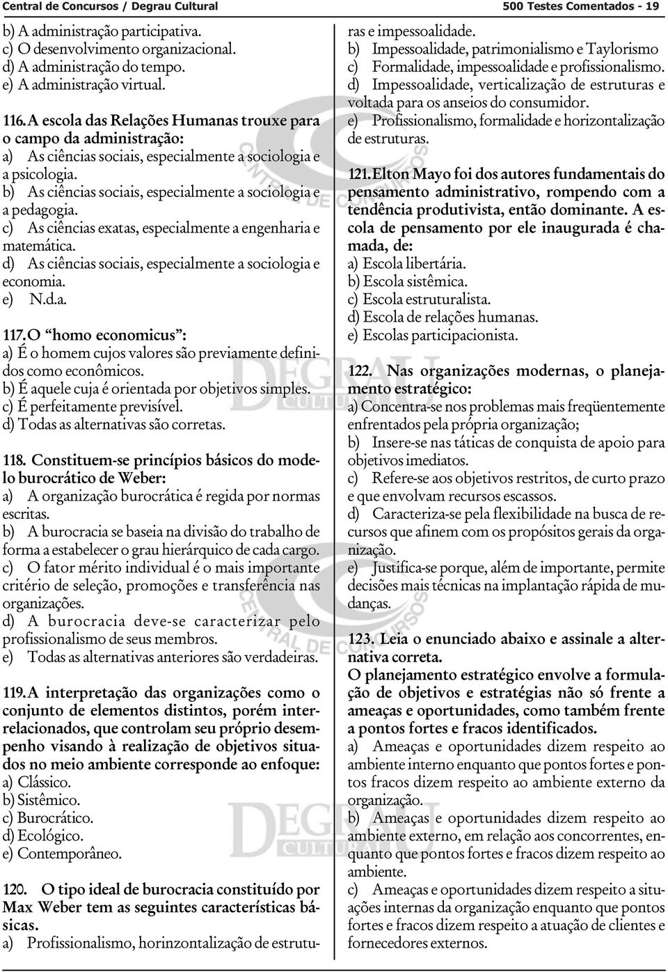 c) As ciências exatas, especialmente a engenharia e matemática. d) As ciências sociais, especialmente a sociologia e economia. 117.