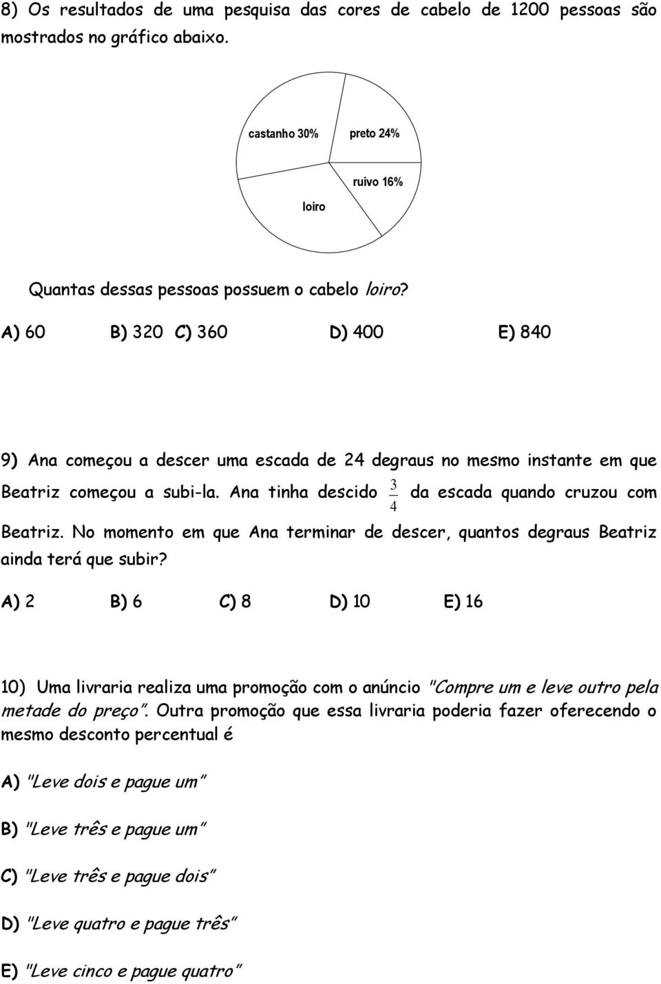 No momento em que Ana terminar de descer, quantos degraus Beatriz ainda terá que subir?