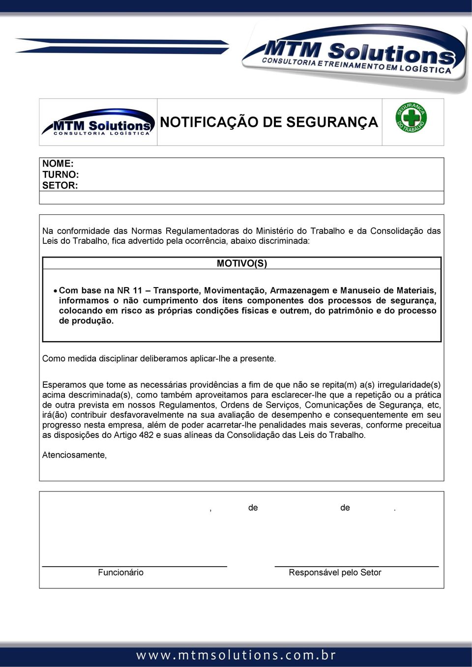 risco as próprias condições físicas e outrem, do patrimônio e do processo de produção. Como medida disciplinar deliberamos aplicar-lhe a presente.