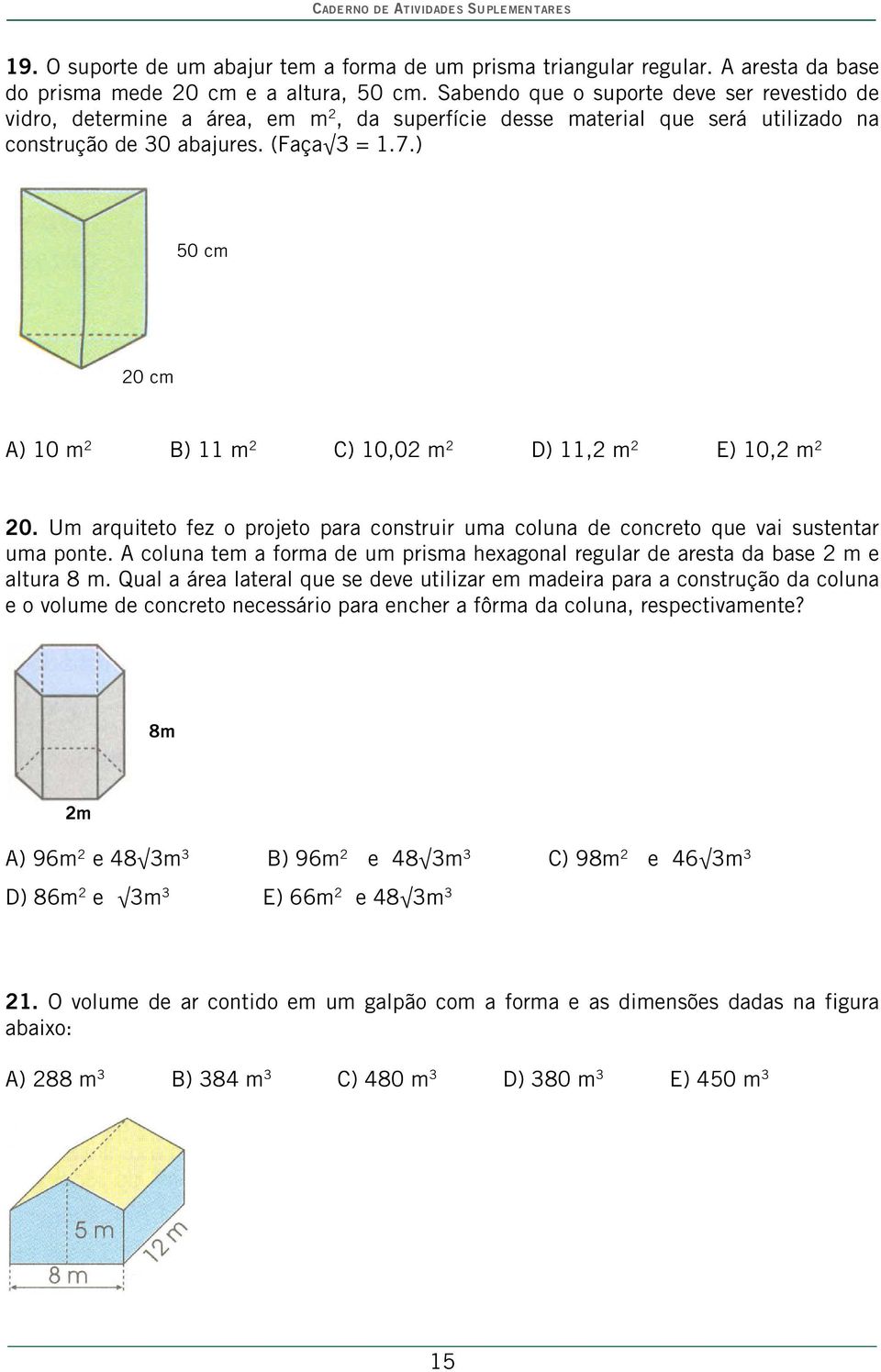 50 cm 0 cm A 10 m B 11 m C 10,0 m D 11, m E 10, m 0. Um arquiteto fez o projeto para construir uma coluna de concreto que vai sustentar uma ponte.