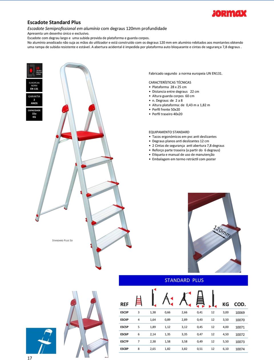 No alumínio anodizado não suja as mãos do utilizador e está construído com os degraus 120 mm em alumínio rebitados aos montantes obtendo uma rampa de subida resistente e estável.