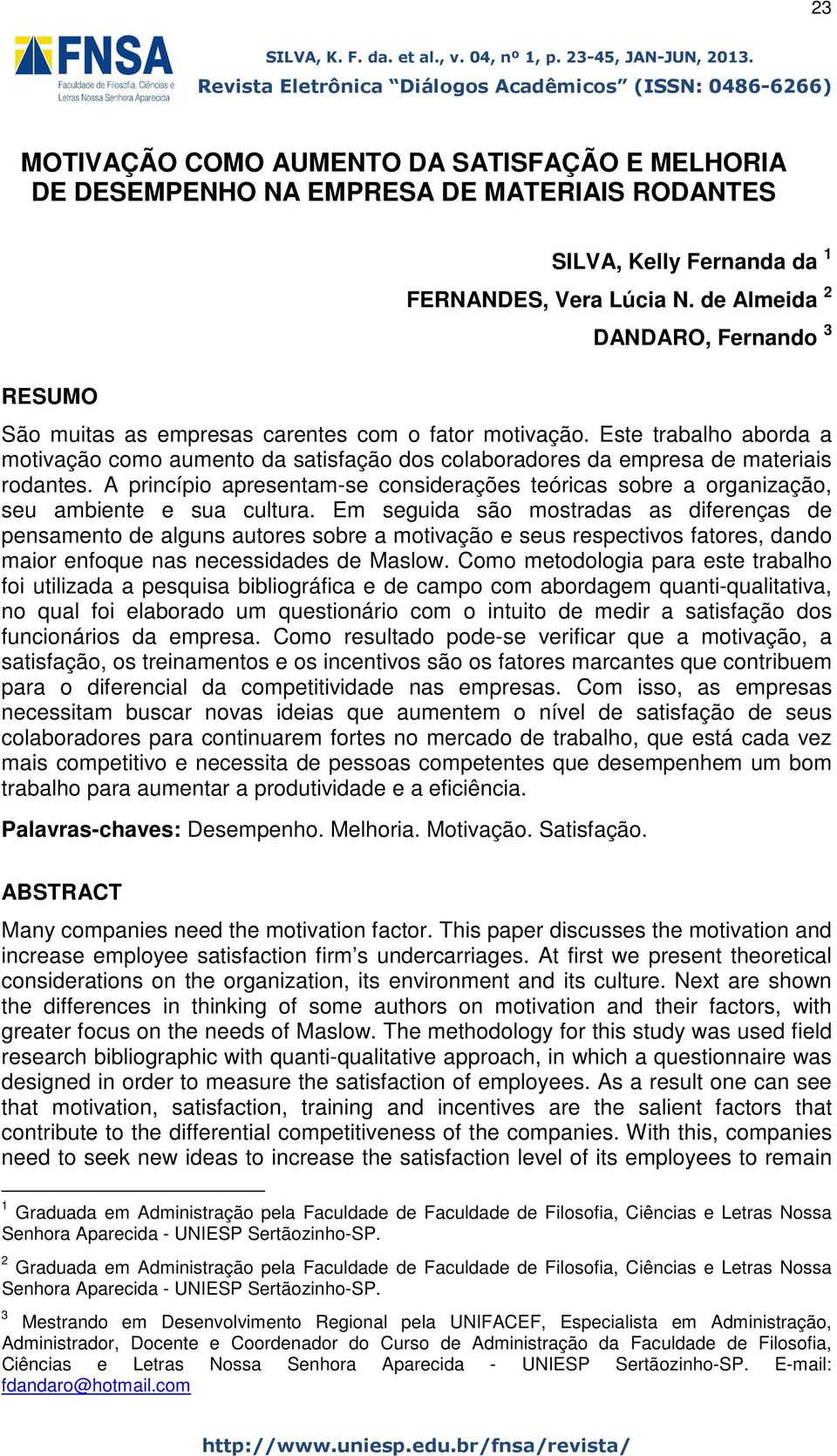 A princípio apresentam-se considerações teóricas sobre a organização, seu ambiente e sua cultura.